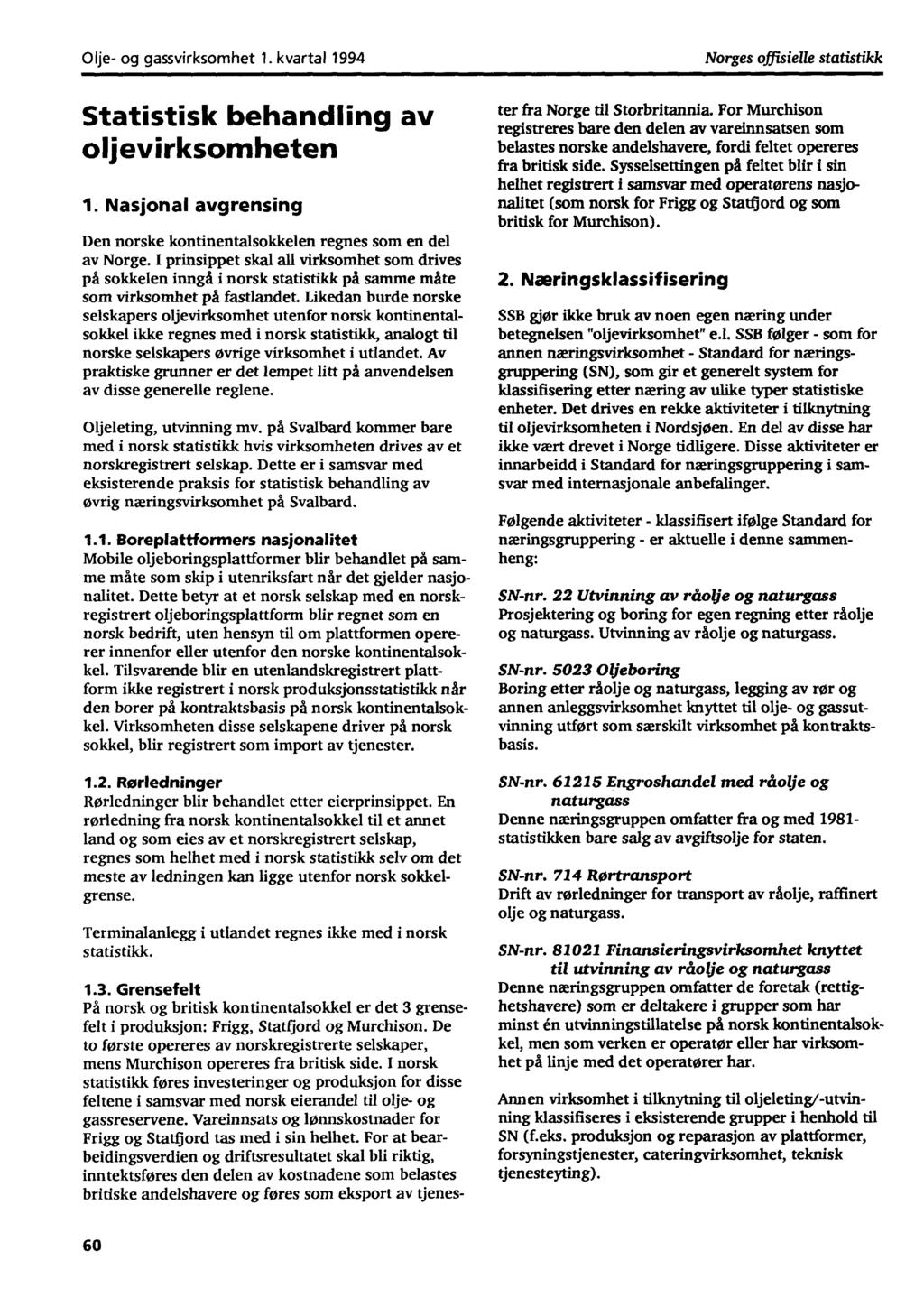 Olje og gassvirksomhet 1. kvartal 1994 Norges offisielle statistikk Statistisk behandling av oljevirksomheten 1. Nasjonal avgrensing Den norske kontinentalsokkelen regnes som en del av Norge.