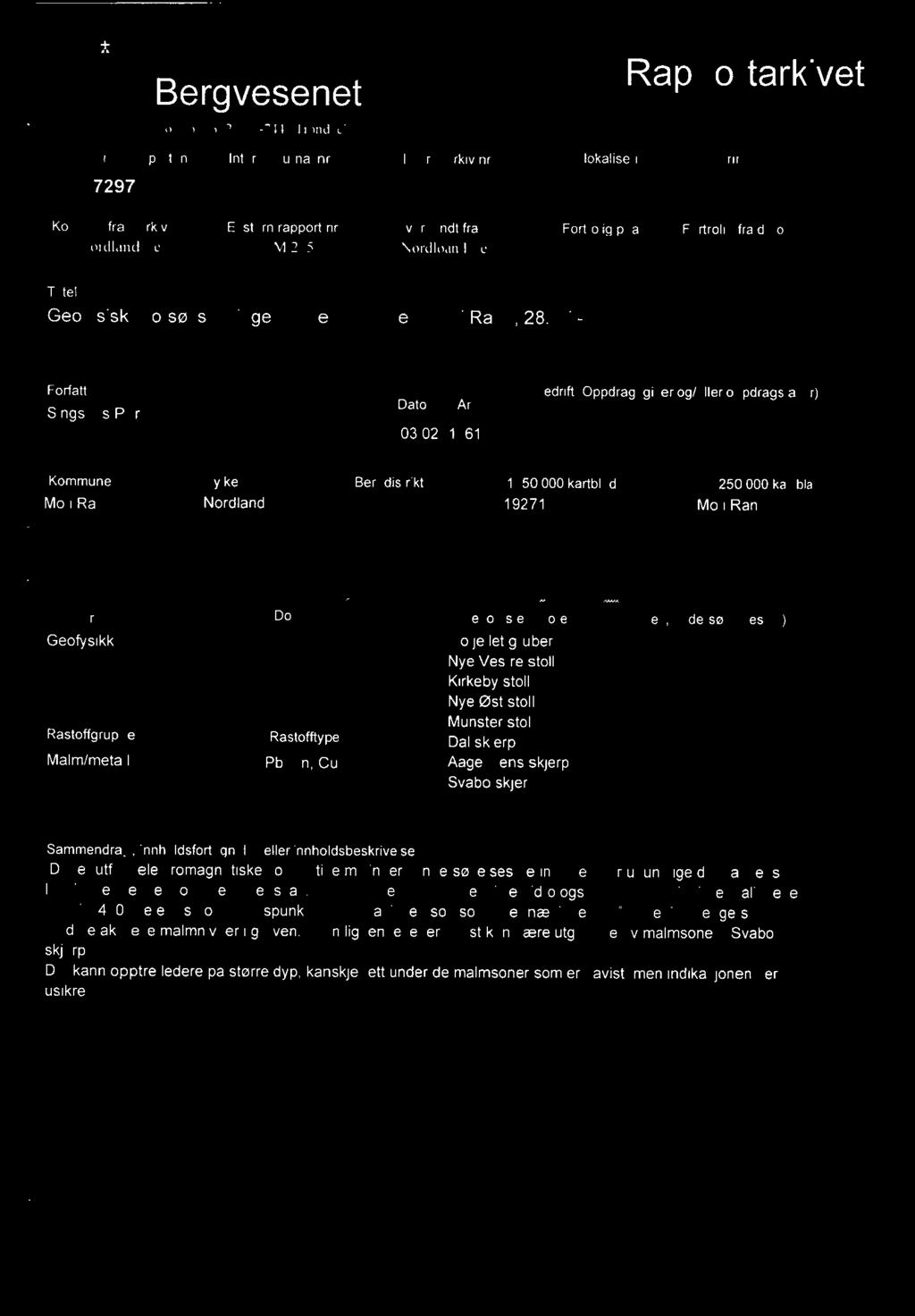 UiS Bergvesenet X l'o.lbol.:. 3021. N-7441 I rondheim.,..........-.......,-... Rapportarkivet Bergvesenet rapporl nr Intern Journal nr Internt arkiv nr Rapport lokalisering Gradering 7297 Kommer fra.