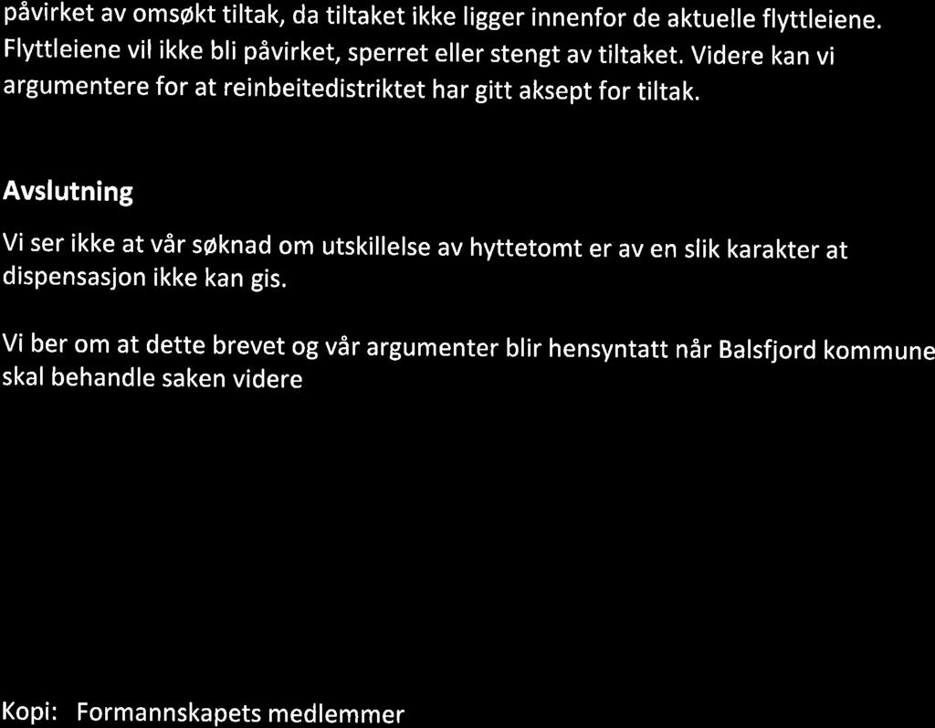 påvirket av omsøkt tiltak, da tiltaket ikke ligger innenfor de aktuelle flyttleiene. Flyttleiene vil ikke bli påvirket, sperret eller stengt av tiltaket.