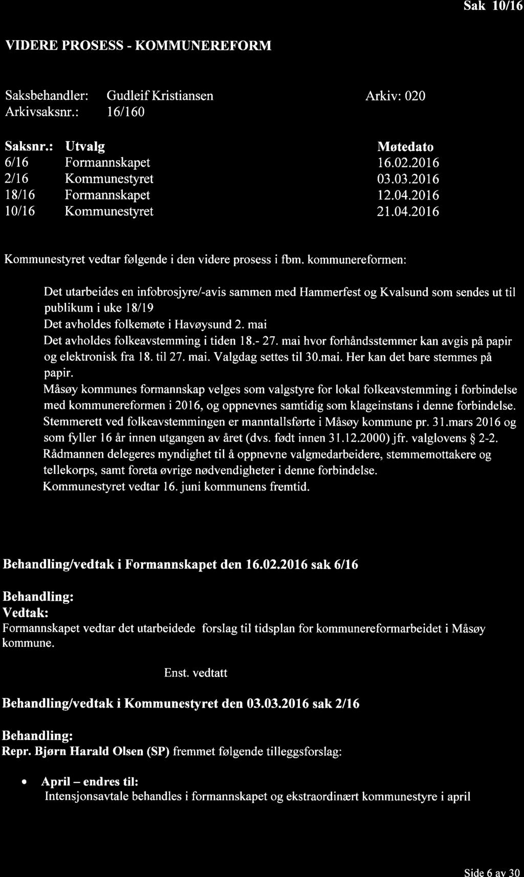 Sak 10/16 VIDERE PROSESS - KOMMUNEREFORM Saksbehandler: Arkivsaksnr.: Gudleif Iftistiansen t6lt60 Arkiv: 020 Saksnr.