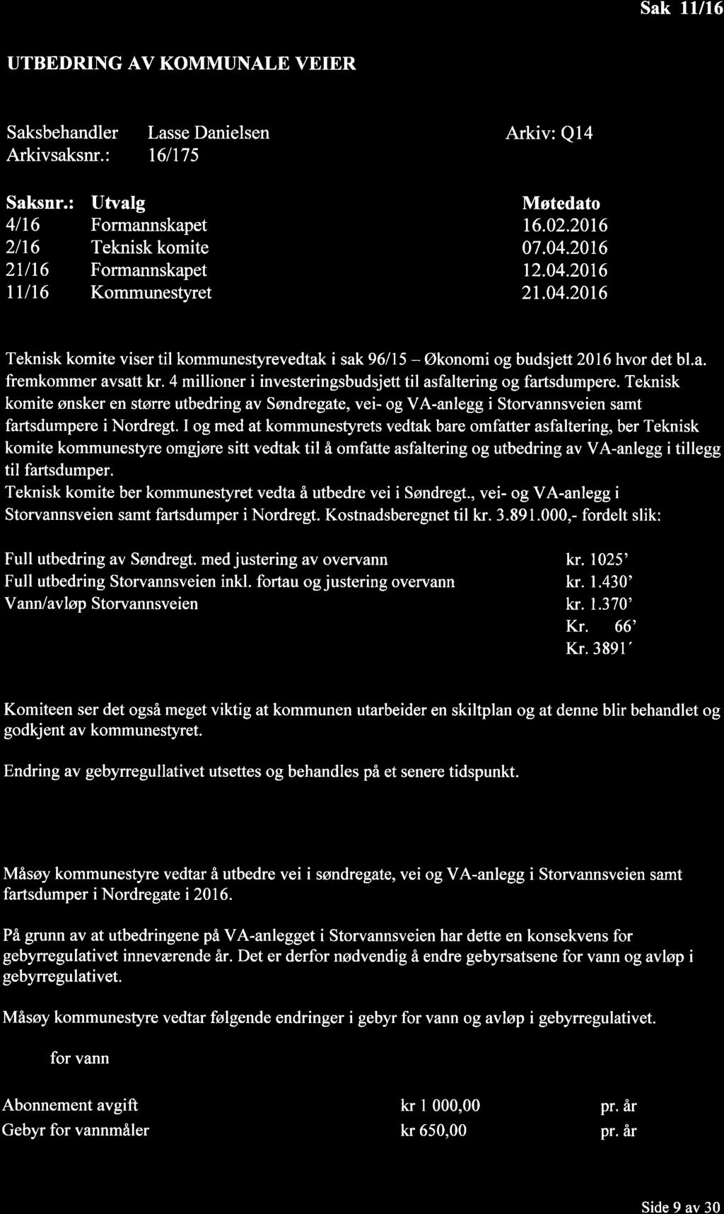 Sak 11/16 UTBEDRING AV KOMMUNALE VEIER Saksbehandler Arkivsaksnr.: Lasse Danielsen t6lt7s Arkiv: Q14 Saksnr.