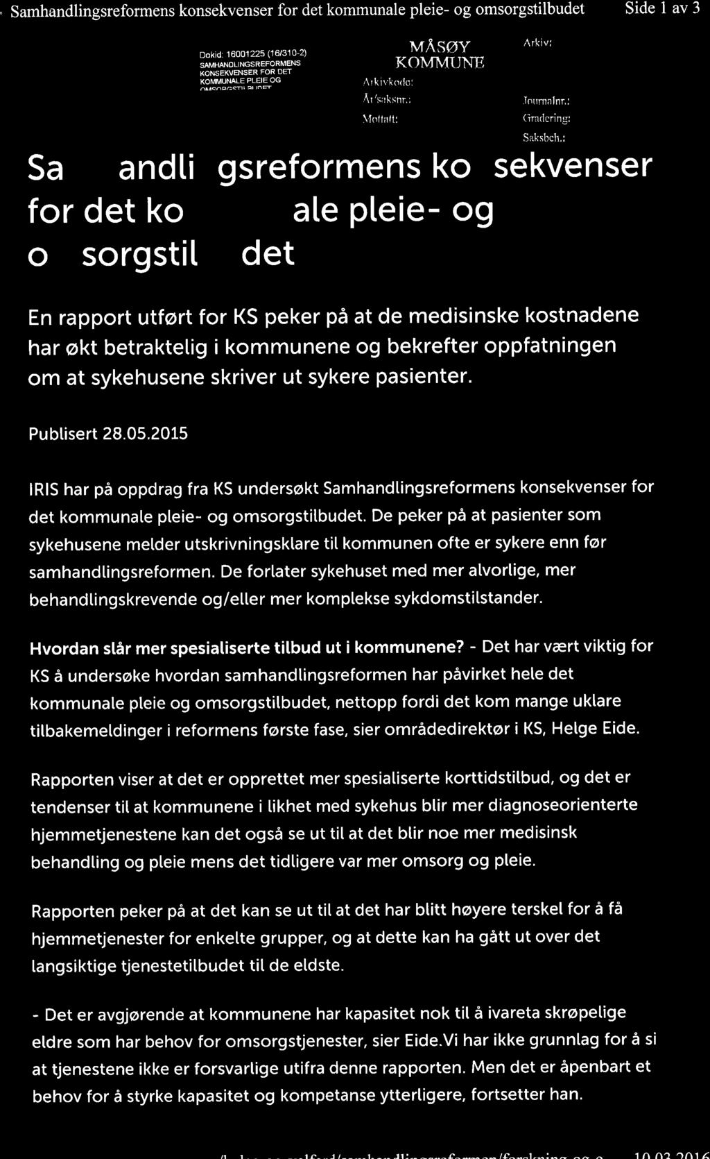 tl 1 la 1 t lt:,- lî^-^1-^:^- 1^ a^1 É., Samhandlingsreformens konsekvenser for det kommunale pleie- og omsorgstilbudet Side 1 av 3 ErÊEl ËËH Dokid: 16001225 (16/310-2) SAM.