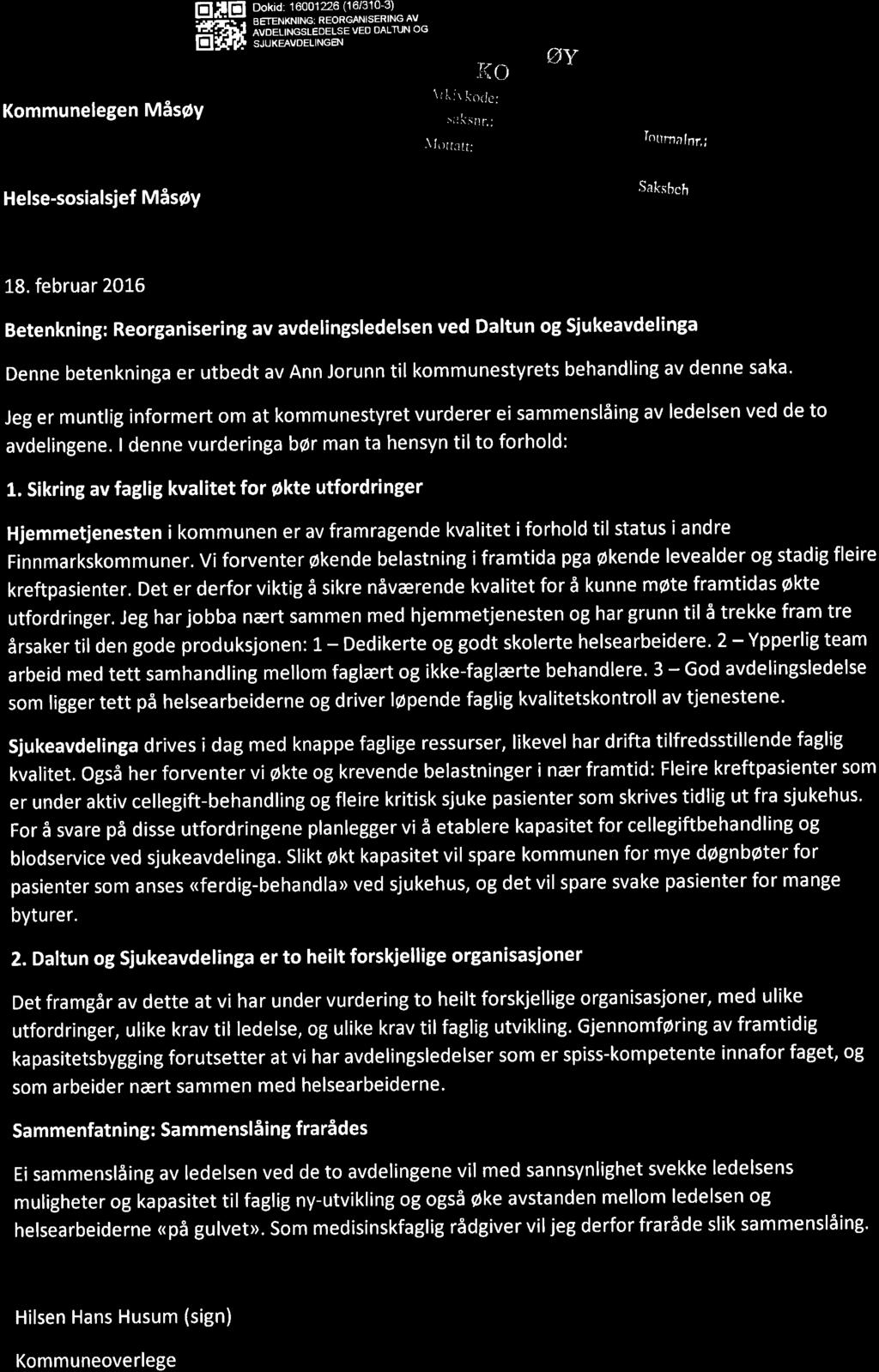 Kommunelegen Måsøy EäEI i5ffi Dokid: 16001226 (16/310-3) BETENKNING: REORGANISERING Av AVOELINGSLEDELSE VED DALTUN OG SJUKEAVDELINGEN J{o..\ i L: r.( 1.-,.\J,ì.ll : 5;tk! tr. i ØY.