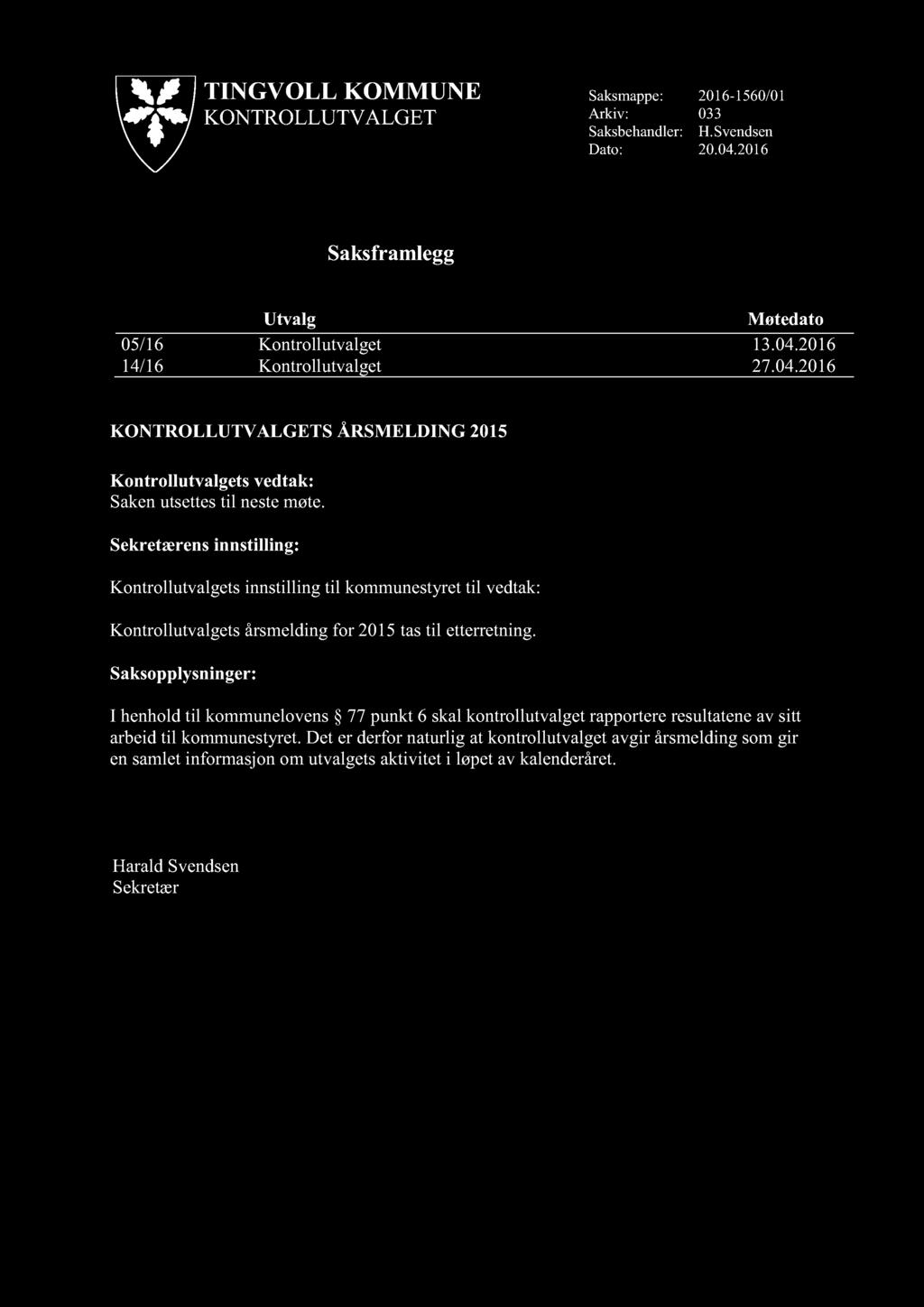 05/16 Kontrollutvalget 13.04.2016 14/16 Kontrollutvalget 27.04.2016 S ÅRSMELDING 2015 Kontrollutvalgets vedtak: Sakenutsettestil nestemøte.