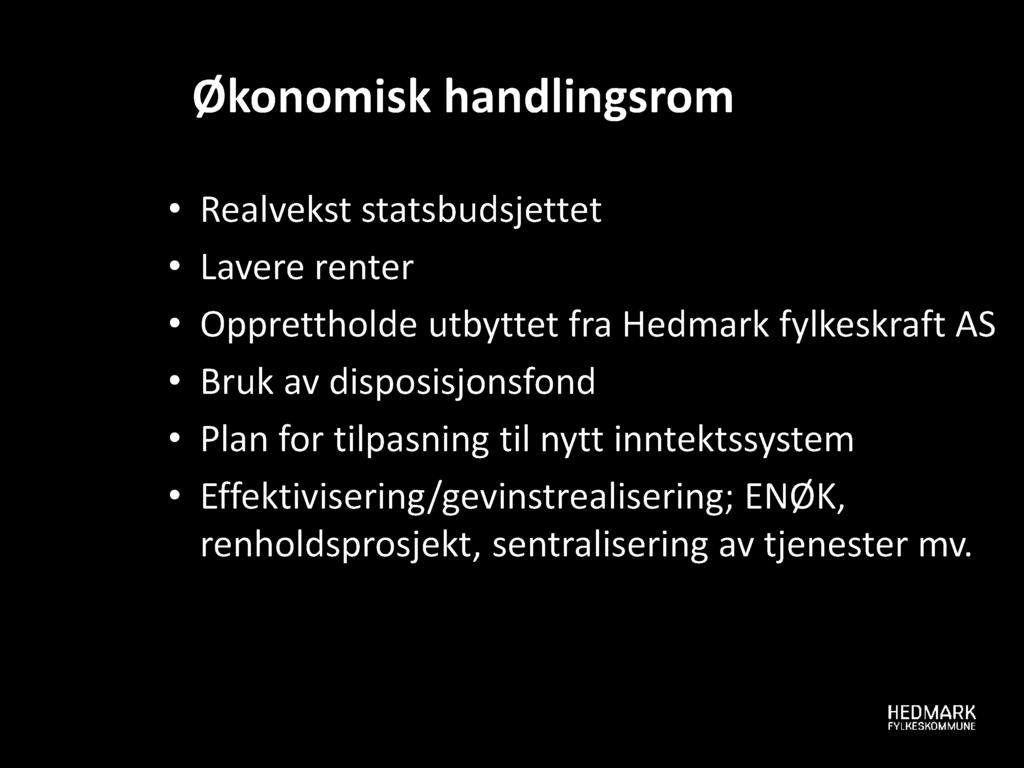 Økonomisk handlingsrom Realvekst statsbudsjettet Lavere renter Opprettholde utbyttet fra Hedmark fylkeskraft AS Bruk av