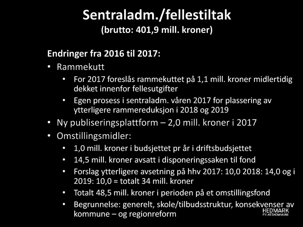 Sentraladm./ fellestiltak (brutto: 401,9 mill. kroner) Endringer fra 2016 til 2017: Rammekutt For 2017 foreslås rammekuttet på 1,1 mill.