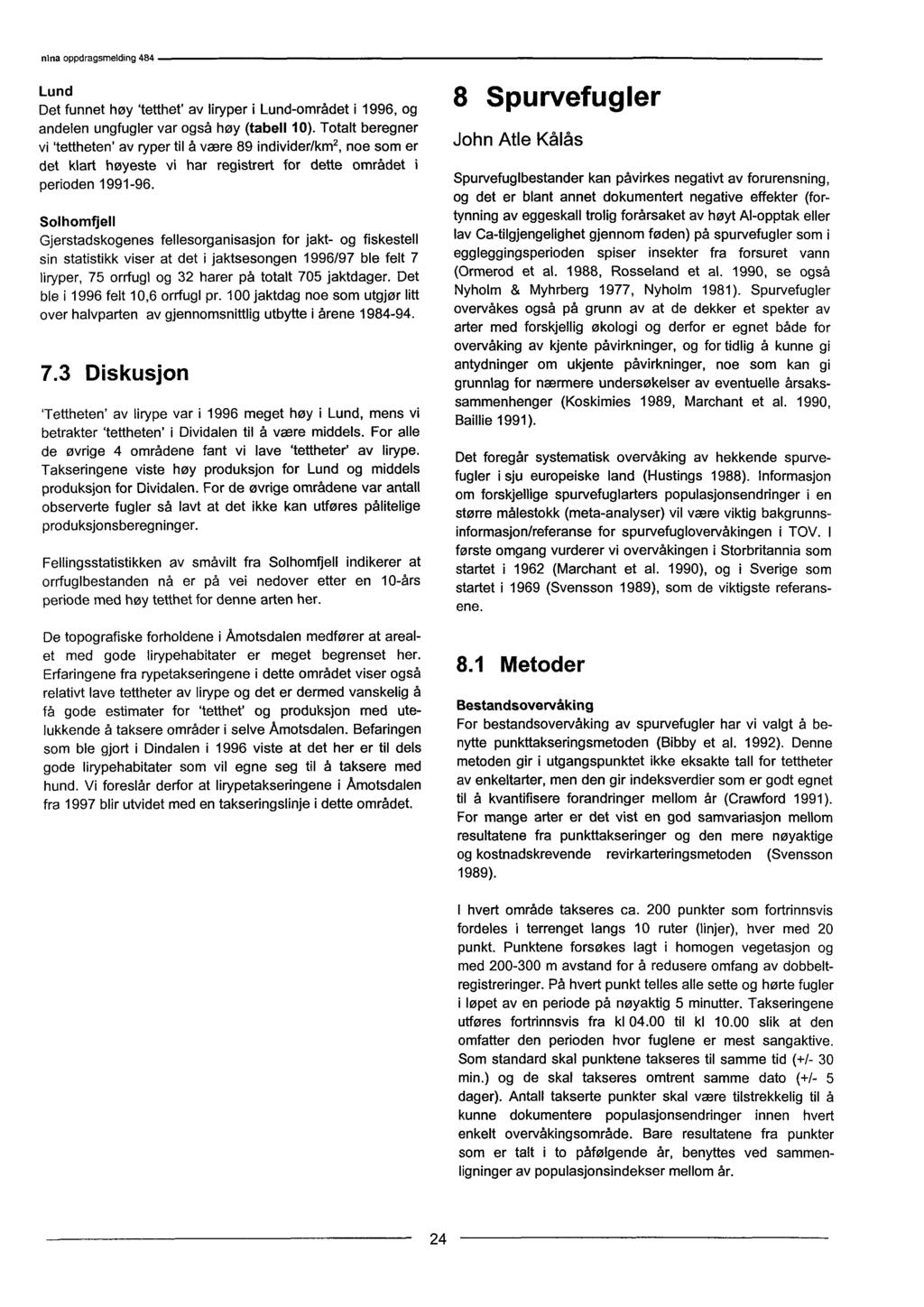 Lund Det funnet høy 'tetthet' av liryper i Lund-området 11996, og andelen ungfugler var også høy (tabell 10).