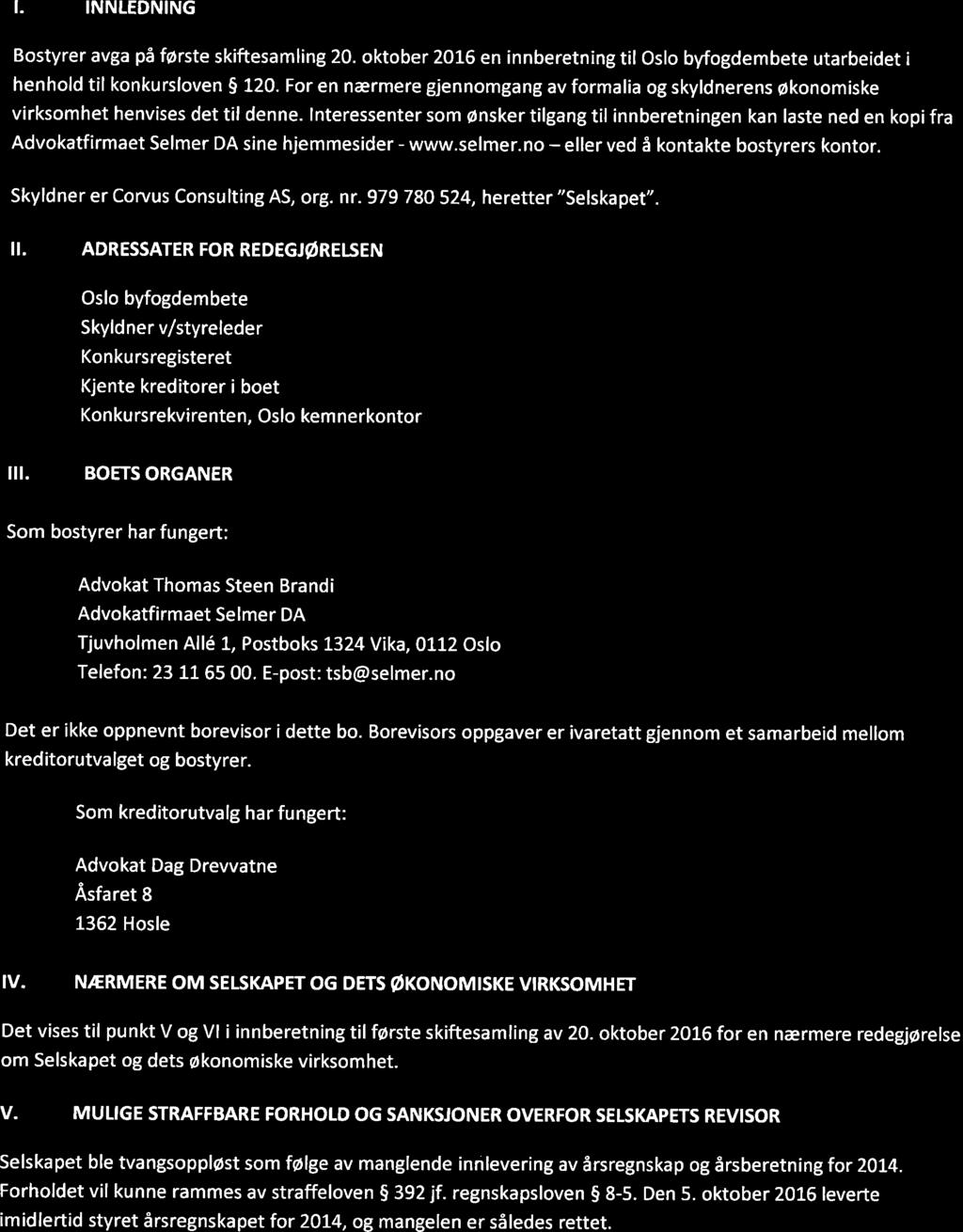 t. INNTEDNING Bostyrer avga på første skiftesamling 20. oktober 20L6 en ínnberetning til Oslo byfogdembete utarbeidet i henhold til konkursloven 5 120.