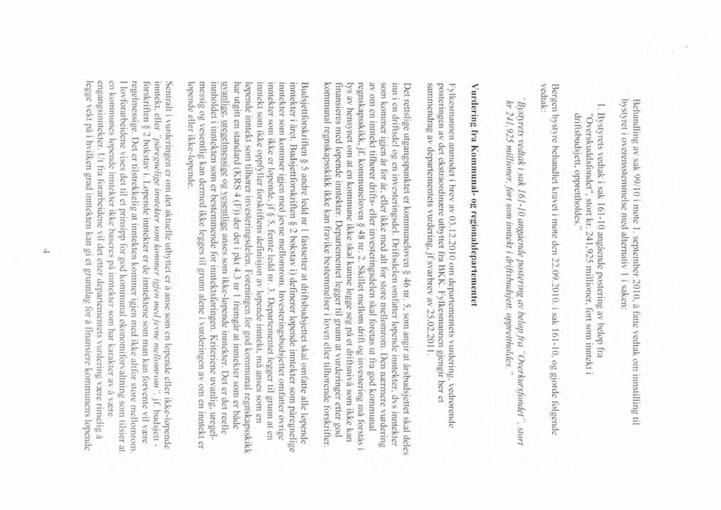 RehandLing av sak 99110 i mote I. september 2010. å fane vedtak om innstilling til bystyret i overensstemmelse med alternativ i i saken: 1.
