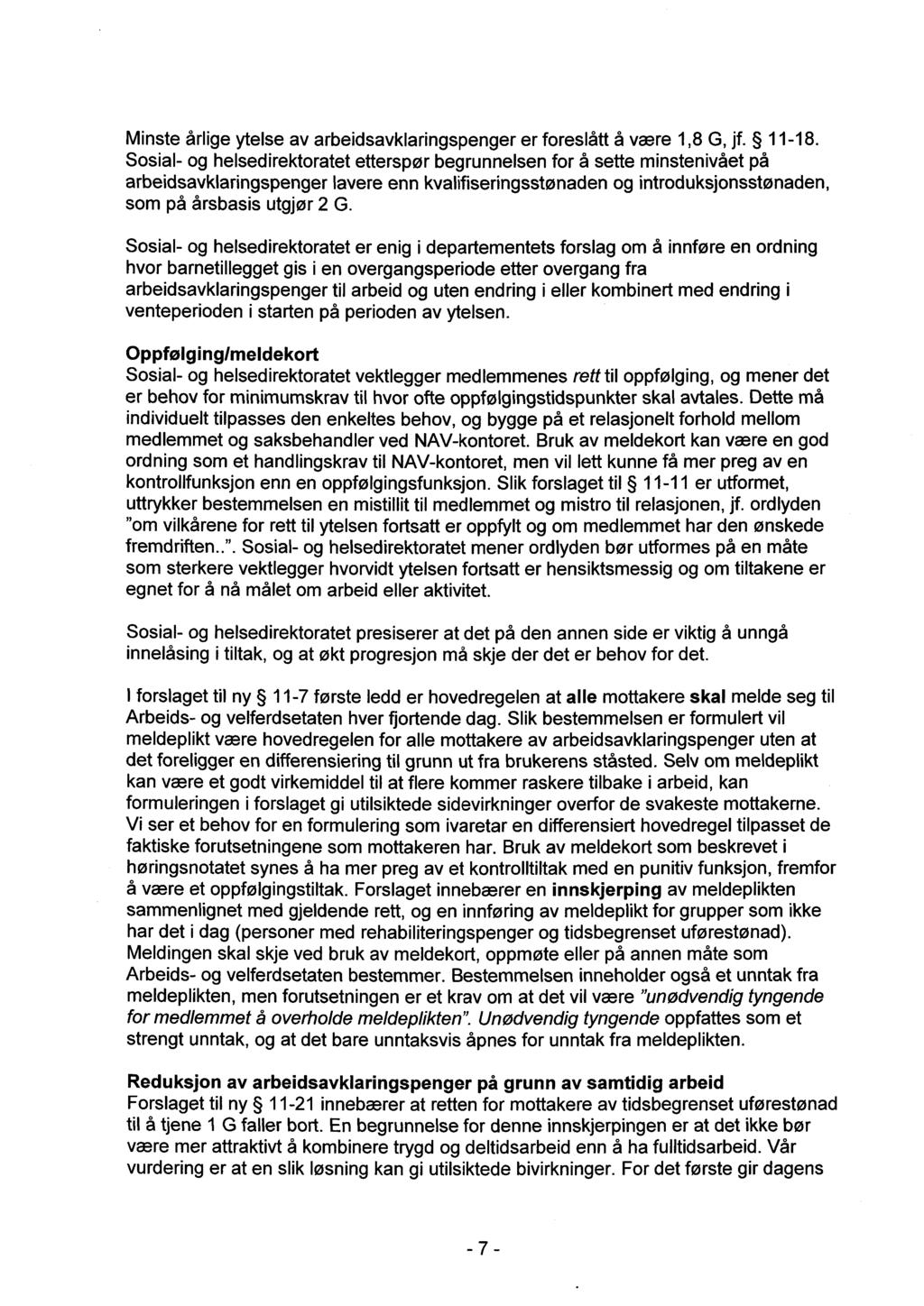 Minste årlige ytelse av arbeidsavklaringspenger er foreslått å være 1,8 G, jf. 11-18.