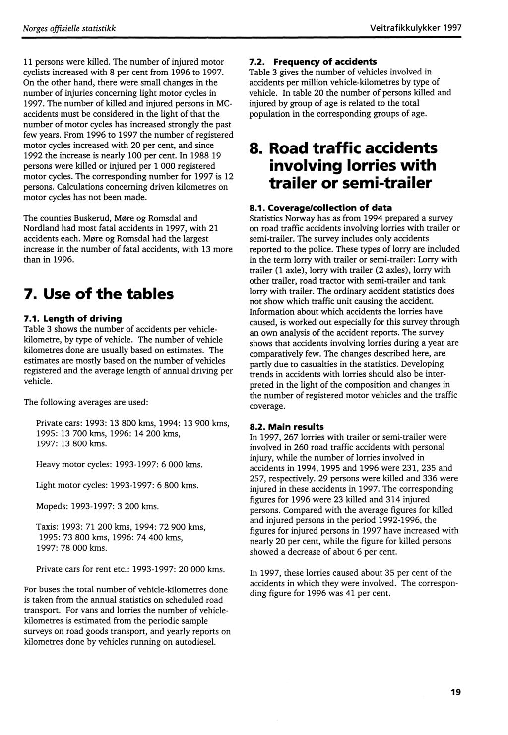 Norges offisielle statistikk Veitrafikkulykker 997 persons were killed. The number of injured motor cyclists increased with 8 per cent from 996 to 997.