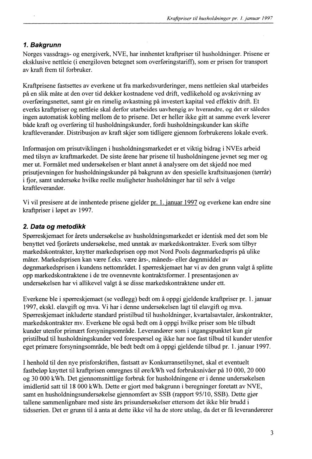 Kraftpriser til husholdninger pr. l. januar 1997 1. Bakgrunn Norges vassdrags og energiverk, NVE, har innhentet kraftpriser til husholdninger.