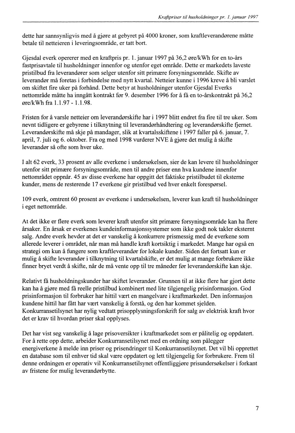 Kraftpriser til husholdninger pr. l. januar 1997 dette har sannsynligvis med å gjøre at gebyret på 4000 kroner, som kraftleverandørene måtte betale til netteieren i leveringsområde, er tatt bort.