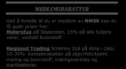 MEDLEMSRABATTER Ved å fortelle at du er medlem av NMSK kan du få gode priser her: Malerstua på Slependen, 15% på alle fullpris varer, unntatt bunnstoff.