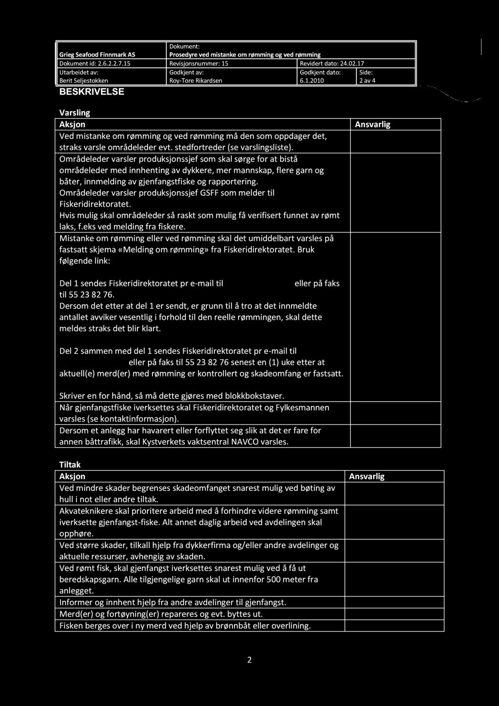 Dokument: GriegSeafoodFinnmarkAS Prosedyreved mistankeom rømmingog ved rømming Dokumentid: 2.6.2.2.7.15 Revisjonsnummer:15 Revidertdato: 24.02.