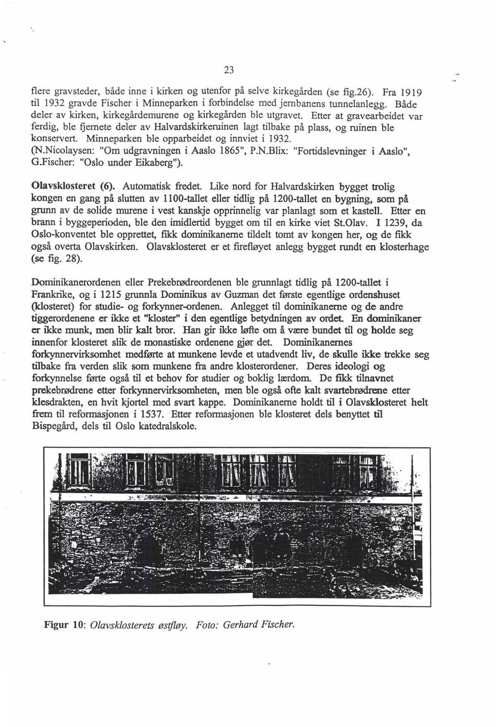 23 flere gravsteder, både inne i kirken og utenfor på selve kirkegården (se fig.26). Fra 1919 til 1932 gravde Fiseher i Minneparken i forbindelse med jernbanens tunnelanlegg.