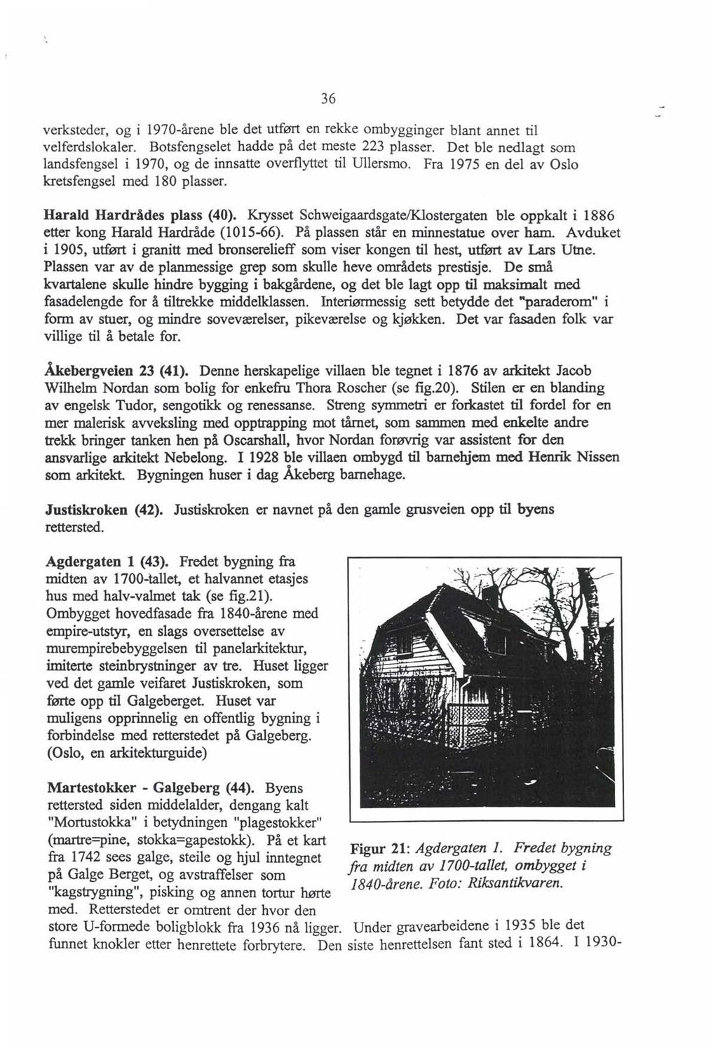 verksteder, og i 1970-årene ble det utført en rekke ombygginger blant annet til velferdslokaler. Botsfengselet hadde på det meste 223 plasser.