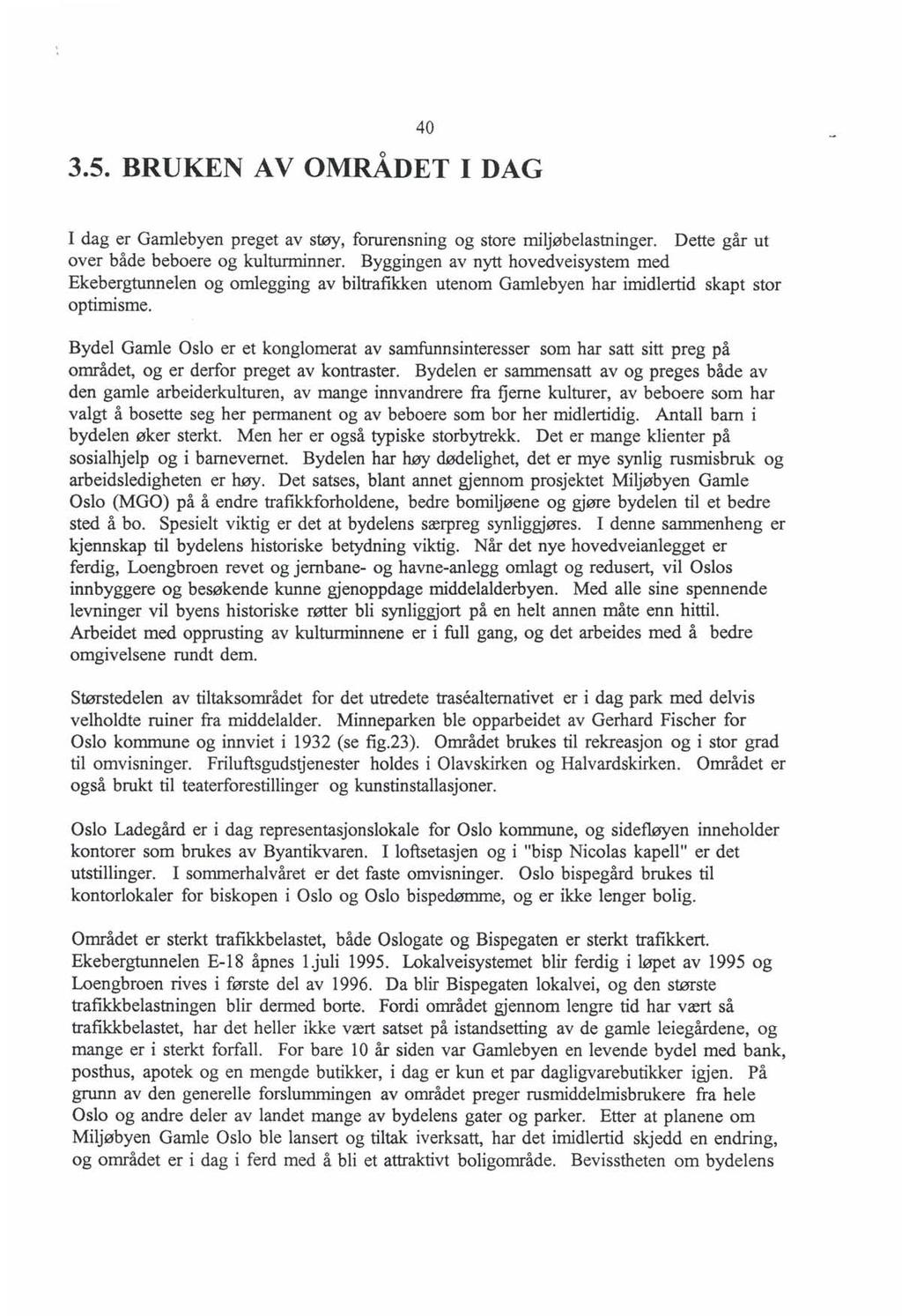 o 3.5. BRUKEN AV OMRADET I DAG 40 I dag er Gamlebyen preget av støy, forurensning og store miljøbelastninger. Dette går ut over både beboere og kulturminner.