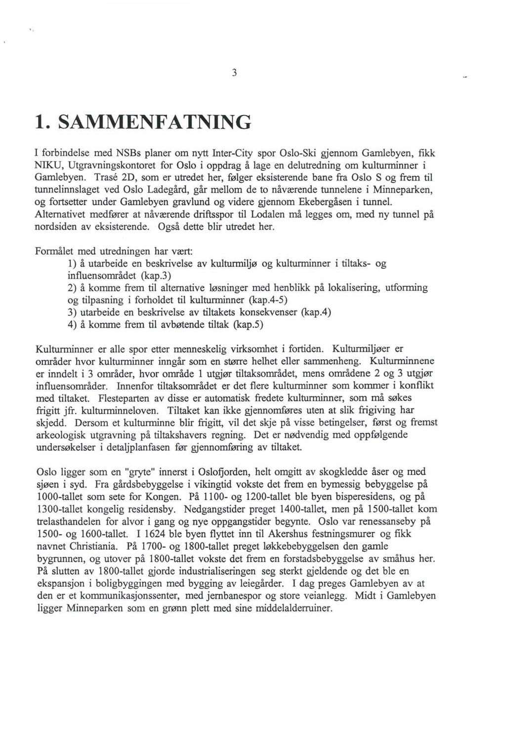 3 1. SAMMENFATNING I forbindelse med NSBs planer om nytt Inter-City spor Oslo-Ski gjennom Gamlebyen, fikk NIKU, Utgravningskontoret for Oslo i oppdrag å lage en delutredning om kulturminner i