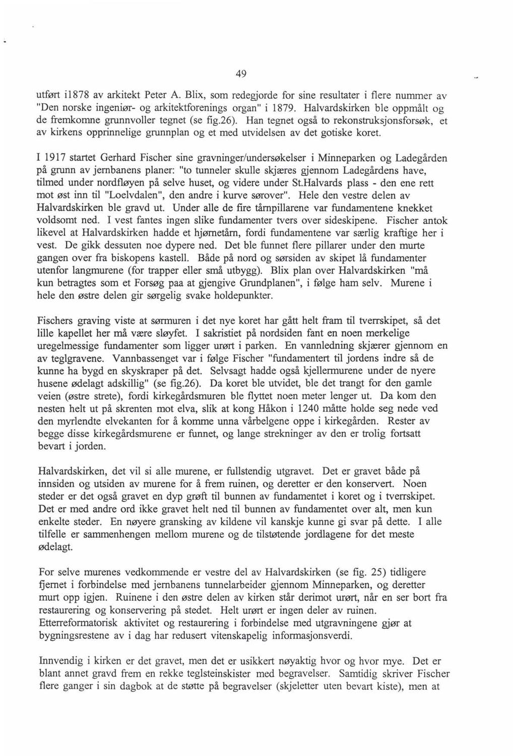 49 utført il878 av arkitekt Peter A. Blix, som redegjorde for sine resultater i flere nummer av "Den norske ingeniør- og arkitektforenings organ" i 1879.