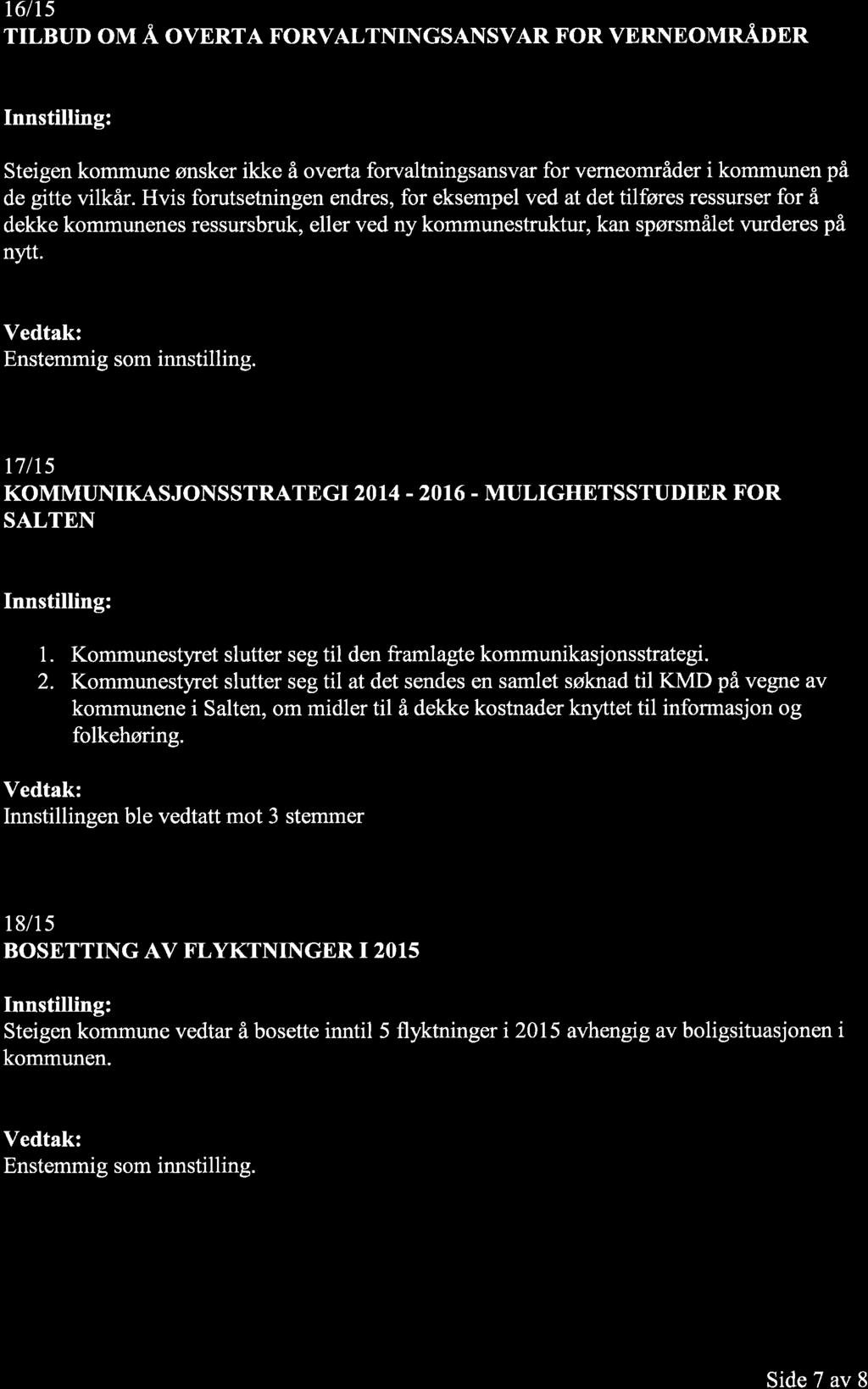 t6lt5 TILBUD OM Å OVERTA FORVALTNINGSANSVAR FOR VERNEOMRÅDER Steigen kommune ønsker ikke å overta forvaltningsansvar for verneområder i kommunen på de gitte vilkår.