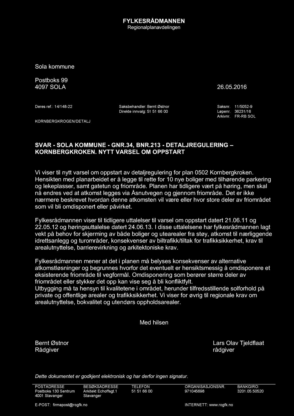 FYLKESRÅDMANNEN Regionalplanavdelingen Sola kommune Postboks 99 4097 SOLA 26.05.201 6 Deres ref.: 14/148-22 Saksbehandler: Bernt Østnor Saksnr. 11 / 5052-9 Direkte innvalg: 51 51 66 00 Løpenr.