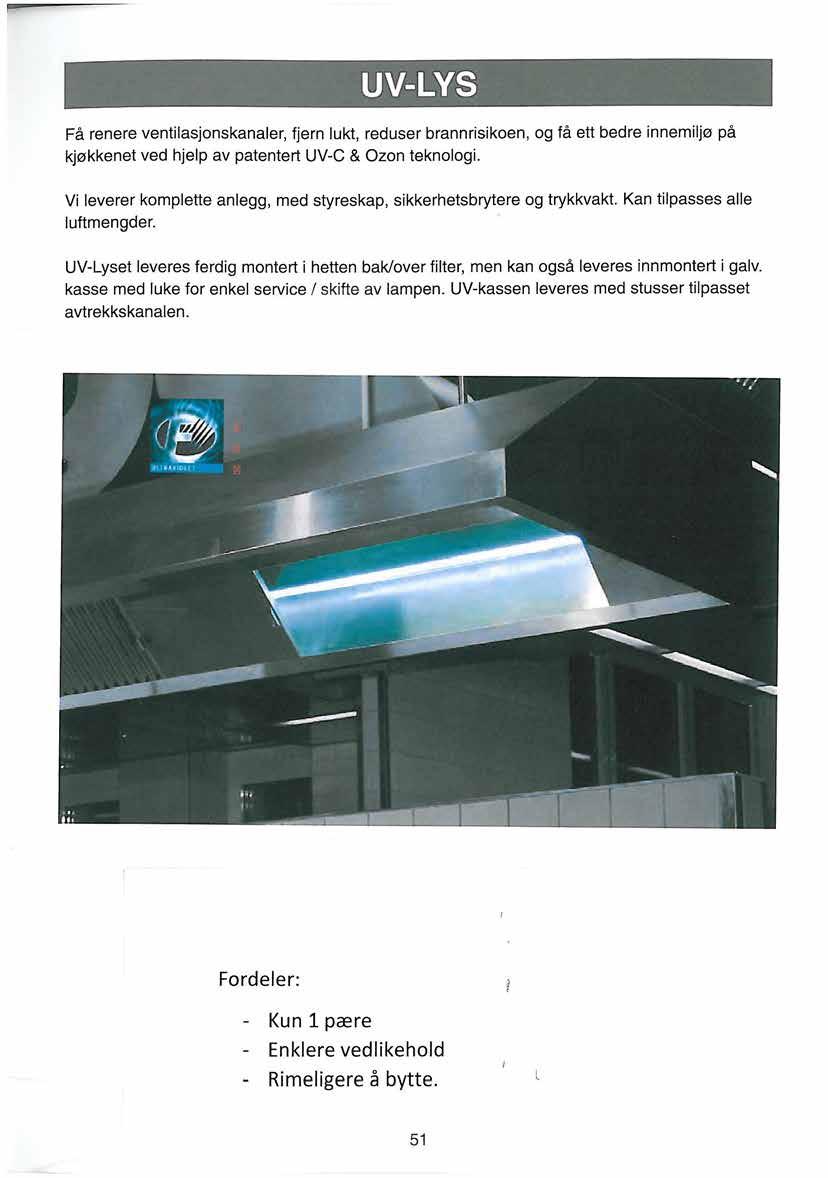 UV-LYS Få renere ventilasjonskanaler, fjern lukt, reduser brannrisikoen, og få ett bedre innemiljø på kjøkkenet ved hjelp av patentert UV-C & Ozon teknologi.