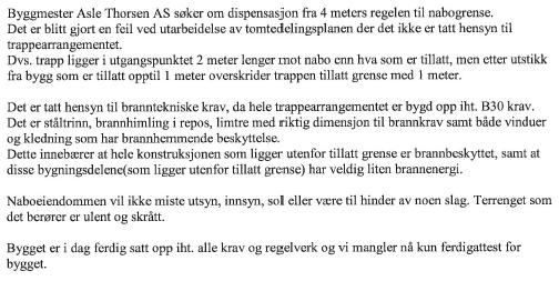 Oppgitt avstand fra utvendig trapp til nabogrensen mot 436/355 (Ruben Gjeruldsen), er oppgitt til 2 meter. Det søkes nå om ettergodkjenning av dispensasjonssøknad.