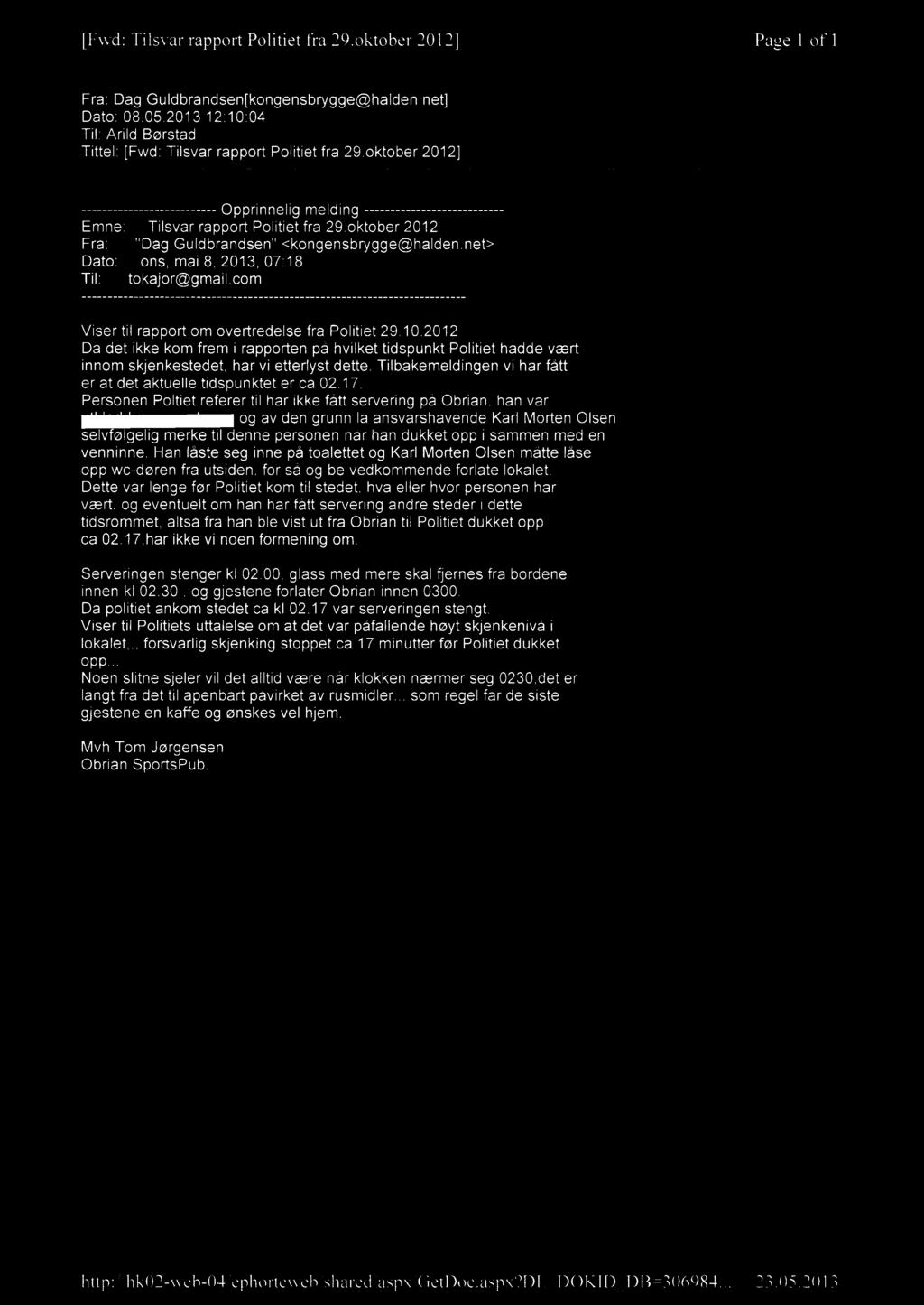 [Fwd: Tilsvar rapport Politiet fra 29.oktober 2012] Page 1 of 1 Fra: Dag Guldbrandsen[kongensbrygge@halden.net] Dato: 08.05.