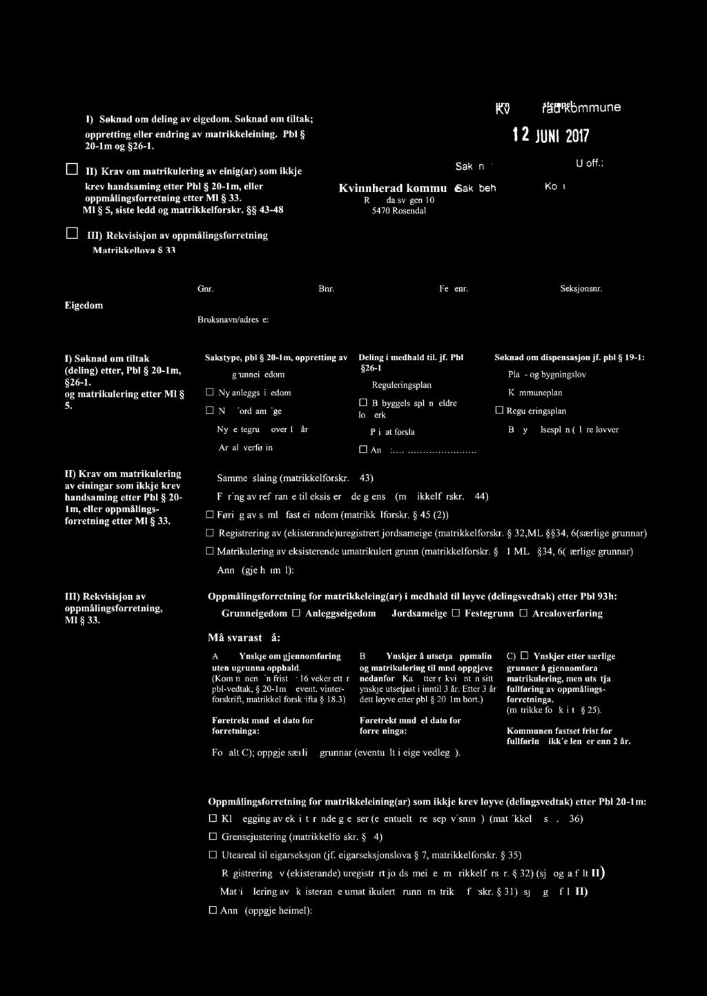 E] I) Søknad om deling av eigedom Søknad om tiltak; oppretting eller endring av matrikkeleining Pbl 20-1m og 26-1 Rxl fäölltbmmune 12 JUN 2017 - ; Uoff: Ei II) Krav om matrikulering av einig(ar) som