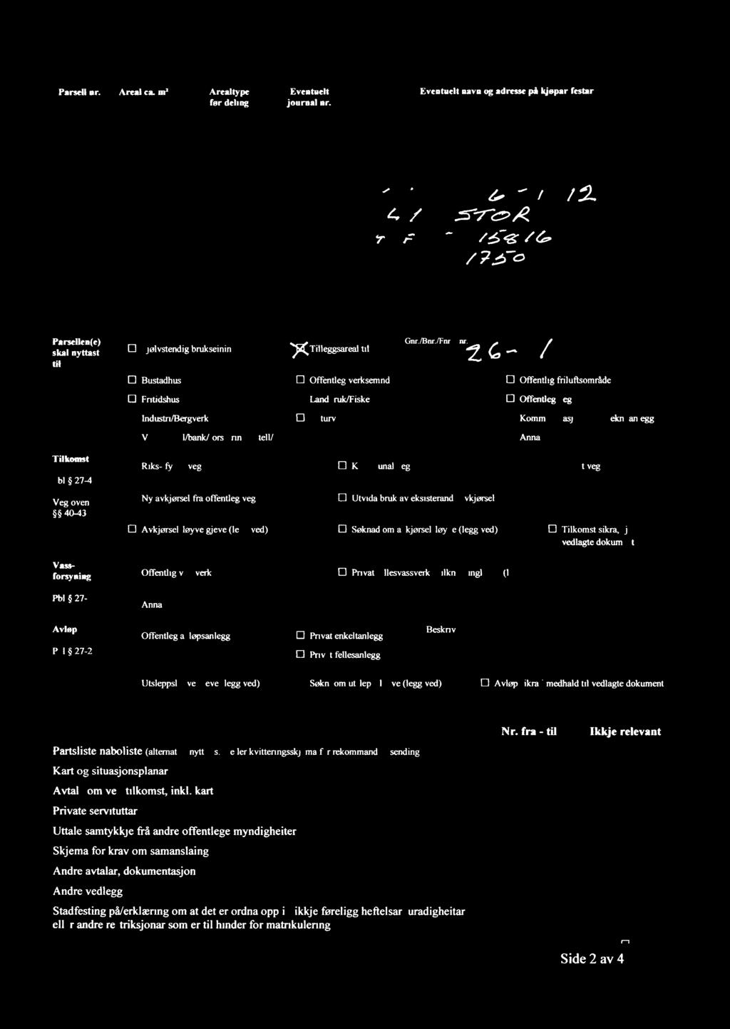 Spe-im Parsell nr av palm Areal no-ven ea m yum: Arealtype før deling Eventuelt journal nr Eventuelt navn og adresse på kjøpar/festar 1/ & M 1 ( / z, / 4 / 7 D Sjølvstendlg brukselnlng /l// ll