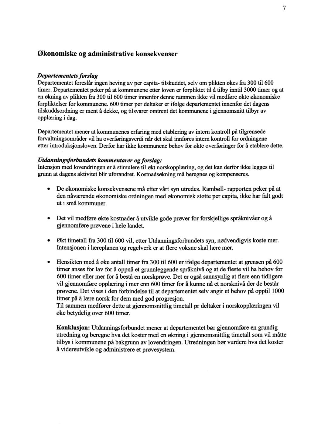 økonomiske og administrative konsekvenser Departementet foreslår ingen heving av per capita- tilskuddet, selv om plikten økes fra 300 til 600 timer.