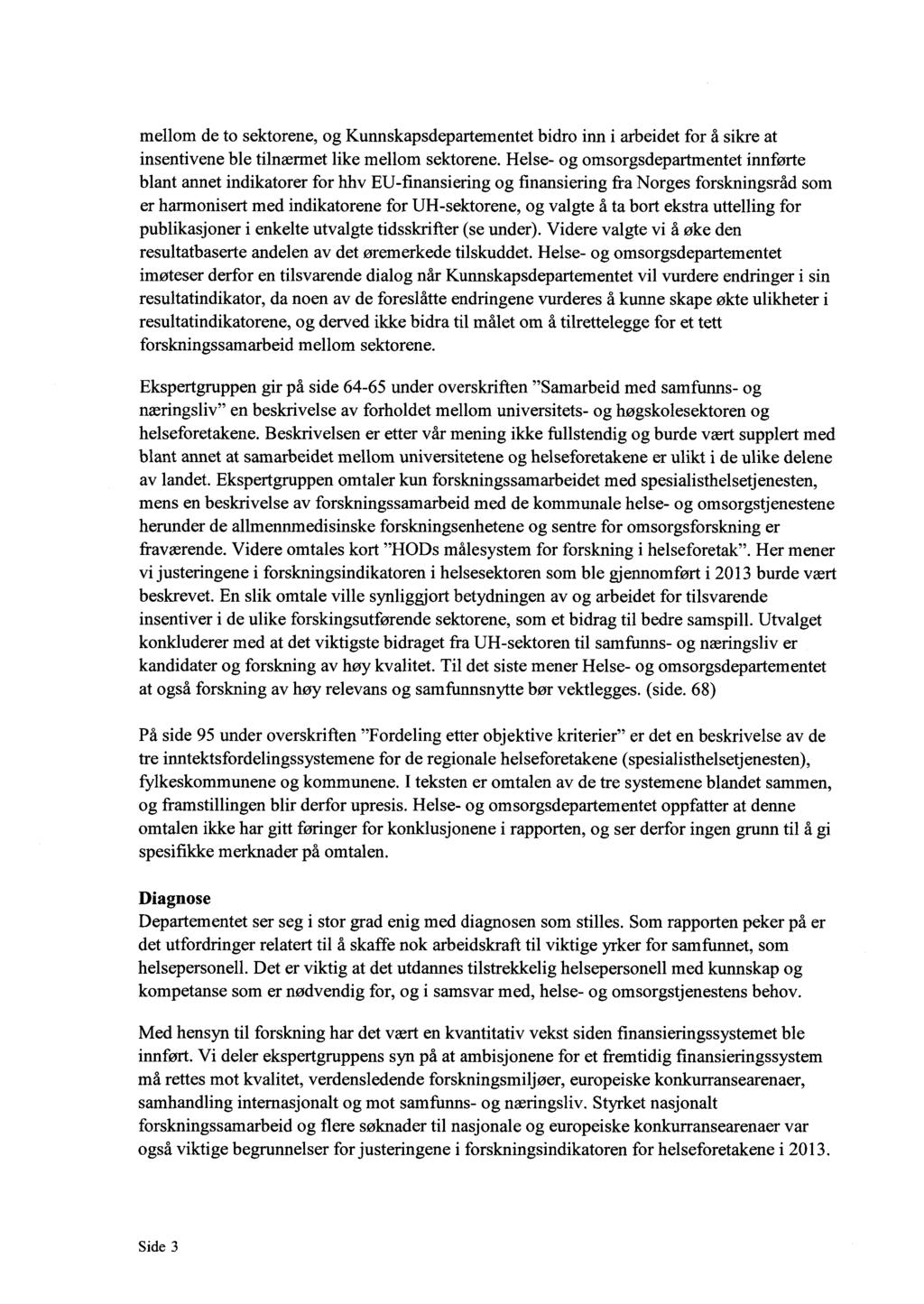 mellom de to sektorene, og Kunnskapsdepartementet bidro inn i arbeidet for å sikre at insentivene ble tilnærmet like mellom sektorene.