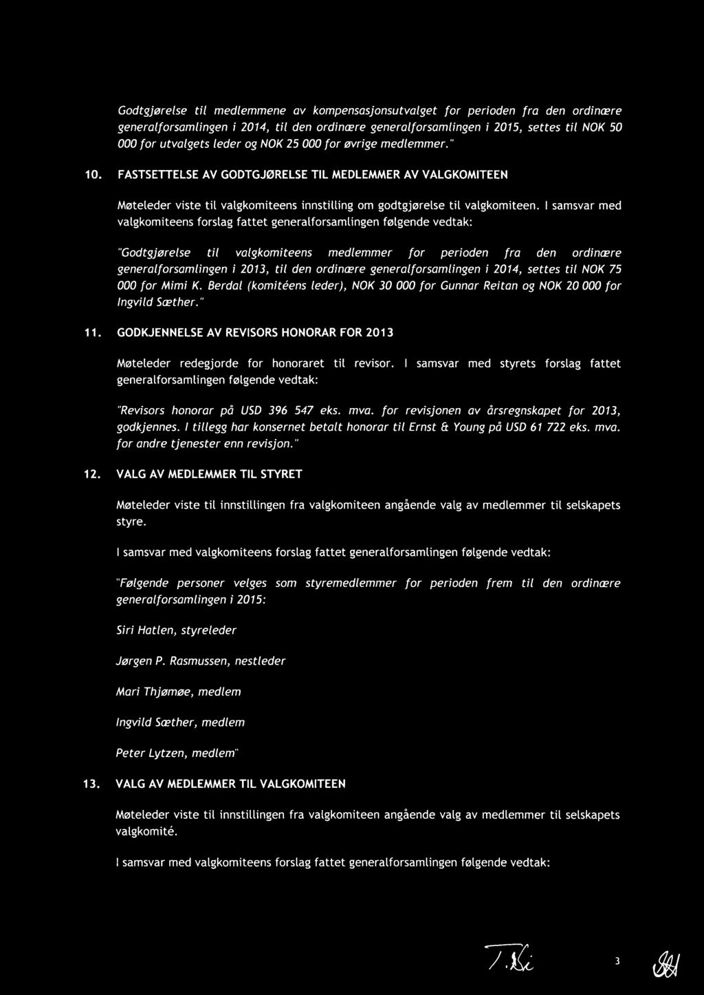 I samsvar med valgkomiteens forslag fattet generalforsamlingen følgende vedtak: "Godtgjørelse til valgkomiteens medlemmer for perioden fra den ordinære generalforsamlingen i 2013, til den ordinære