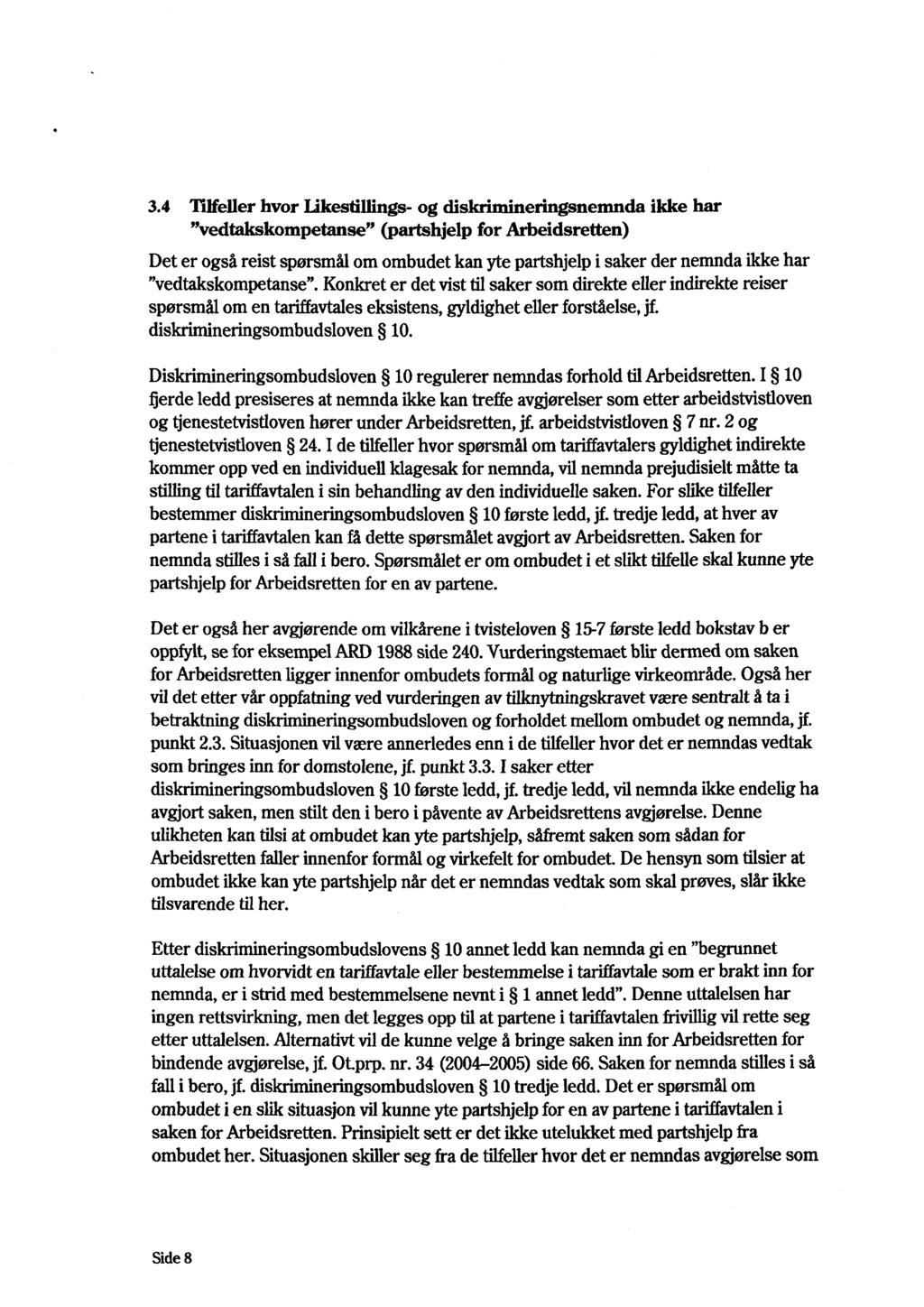 3.4 Tilfeller hvor Likesfillings- og diskrimineringsnemnda ikke har "vedtakskompetanse" (partshjelp for Arbeidsretten) Det er også reist spørsmål om ombudet kan yte partshjelp i saker der nemnda ikke