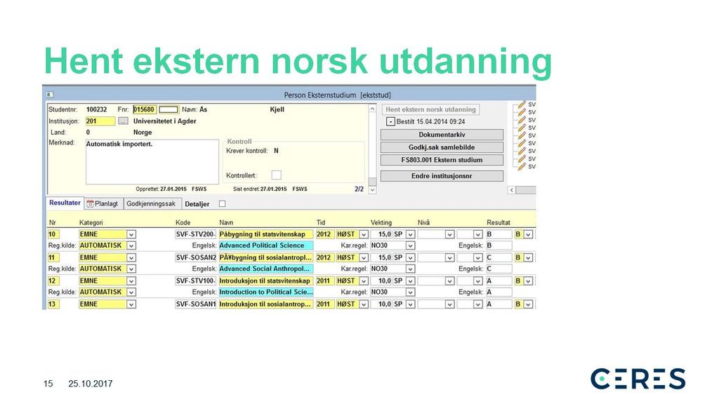 Knappen Hent ekstern norsk utdanning finnes i Person eksternstudium og Godkjenningssak samlebilde (og også i Søknad samlebilde).