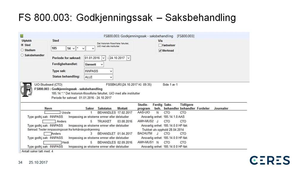 FS 800.003: Godkjenningssak Saksbehandling: viser alle enkeltopplysninger som gjelder saksbehandlingen av en godkjenningssak. Kan sorteres etter bl.a. internt sted, og saksbehandler.