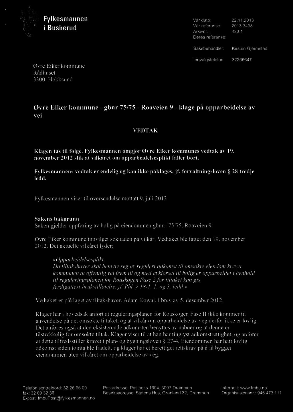 opparbeidet i henhold til reguleringsplanen for Roaskogen Fase 2 for tiltaket kan gis ferdigattest/brukstillatelse, jf Pb1. 18-1, 1. og 3. ledd.