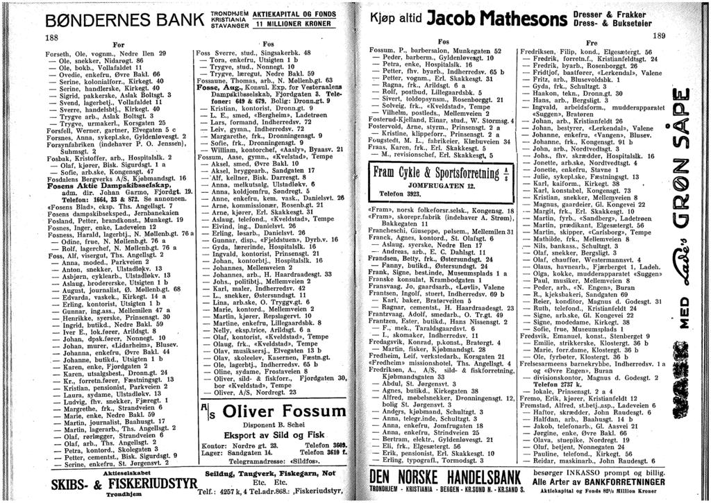 BØNDERNES BANK 188 For Forseth, Ole, vognm., Nedre Hen 29 Ole, snekker, Ndarøgt. 86 Ole, bokb., Vollafaldet 11 Ovede, enkefru, Øvre Bak. 66 Serne, kolonalforr., Krkegt. 40 Serne, handlerske, Krkegt.