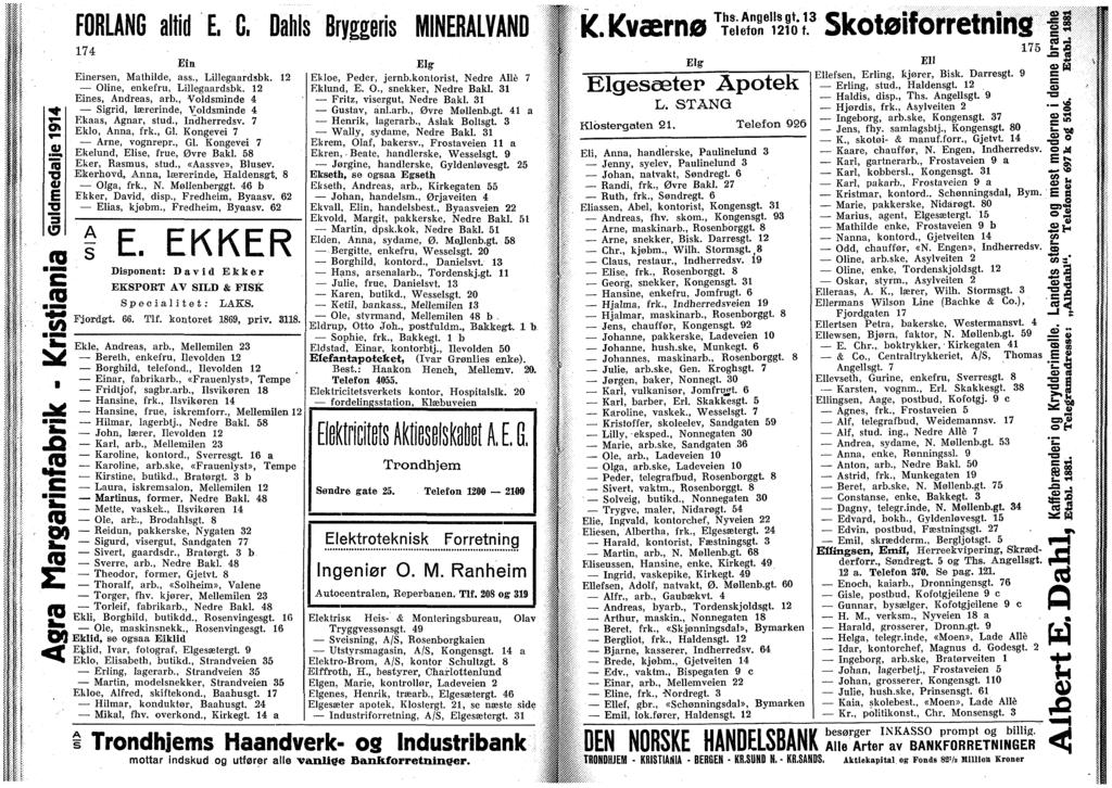 O».S "H o v TI å JS JS ts J* to CO 8? co E OQ FORLAN6 altd E, C. Dahls Bryggers MINERALVAND 174 En Enersen, Mathlde, ass., Lllegaardsbk. 12 Olne, enkefru, Lllegaardsbk. 12 Enes, Andreas, arb.