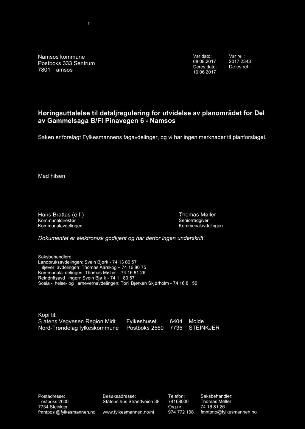 167 Fylkesmannen i Nord-Trøndelag Noerhte-Trööndelagen Namsos kommune 7801 Namsos fylhkenalma Vår dato: 08.08.2017 Deres dato: 19.06.2017 MOTTATT 10 AUG, 2017 Vår 2017/2343 Deres ref.