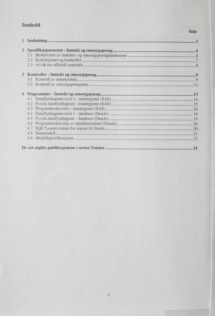 Innhole! Side Innledning 3 2 Spesifikasjonsnotat - Inntekt og omsorgspoeng 4 2. Beskrivelse av inntekts- og omsorgspoengdatabasene 4 2.2 Korreksjoner og kontroller 7 2.