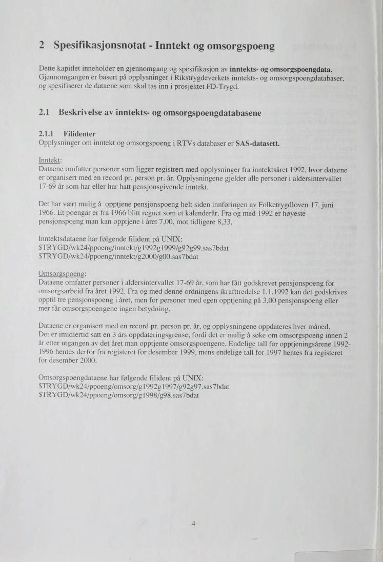 2 Spesifikasjonsnotat - Inntekt og omsorgspoeng Dette kapitlet inneholder en gjennomgang og spesifikasjon av inntekts- og omsorgspoengdata.