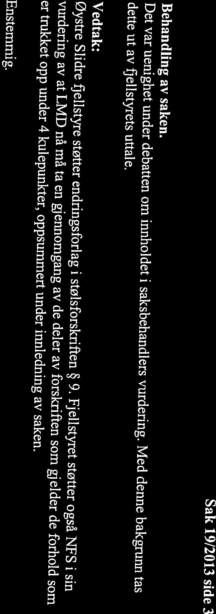 *** Enstemmig. er trukket opp under 4 kulepunkter, oppsummert under innledning av saken.