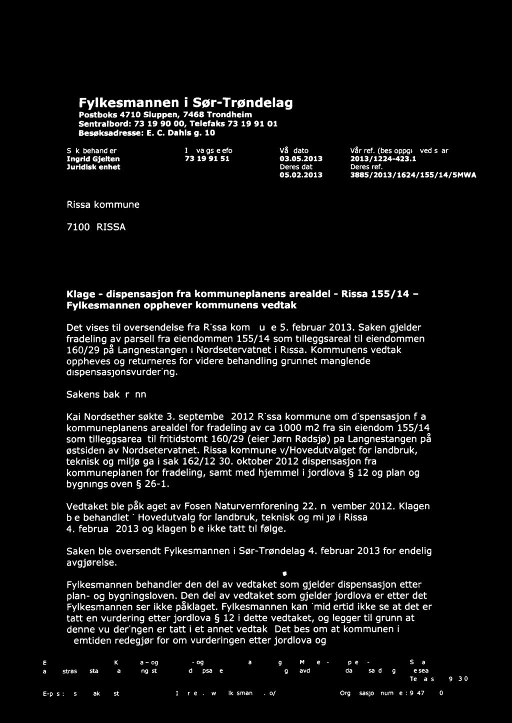 Fylkesmannen l Sør-Trøndelag Postboks 4710 Sluppen, 7468 Trondheim Sentralbord: 73 19 90 00, Telefaks 73 19 91 01 Besøksadresse: E. C. Dahls g. 10 Saksbehandler Innvalgstelefon Vår dato Vår ref.