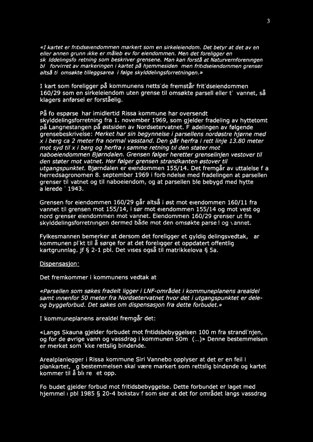 3 «I kartet er fritidseiendommen markert som en sirke/eiendom. Det betyr at det av en eller annen grunn ikke er målebrev for eiendommen.