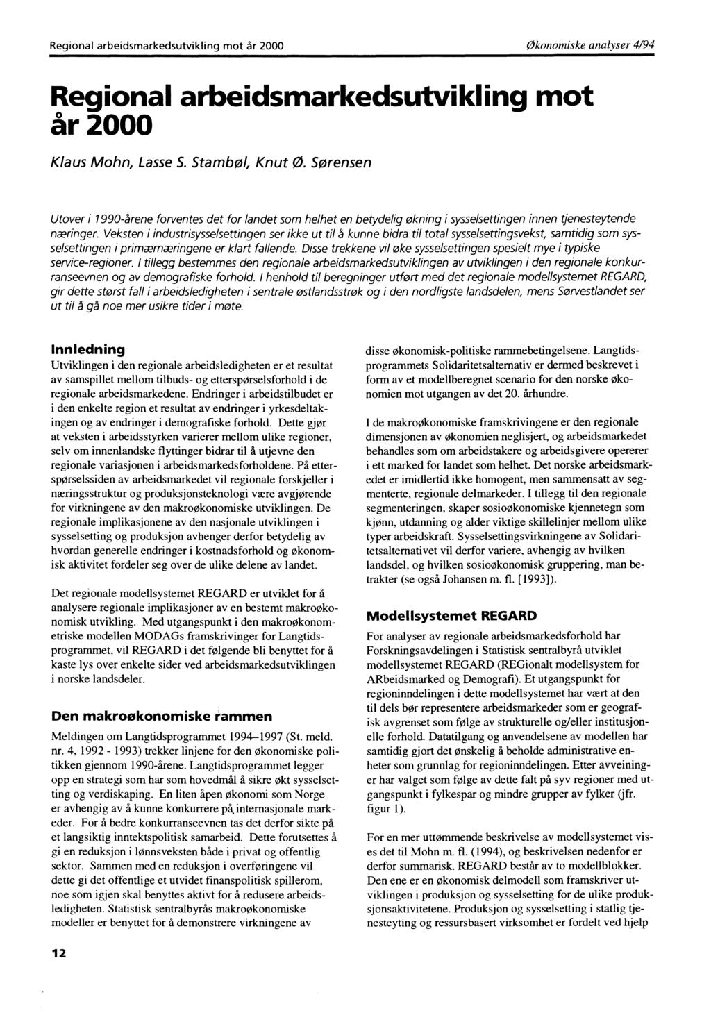 Regional arbeidsmarkedsutvikling mot år 2000 Økonomiske analyser 4/94 Regional arbeidsmarkedsutvikling mot år 2000 Klaus Mohn, Lasse S. Stambol, Knut Ø.