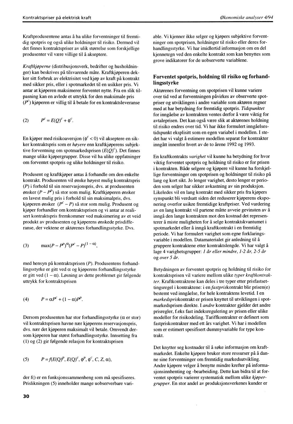 Kontraktspriser på elektrisk kraftøkonomiske analyser 4/94 Kraftprodusentene antas å ha ulike forventninger til fremtidig spotpris og også ulike holdninger til risiko.