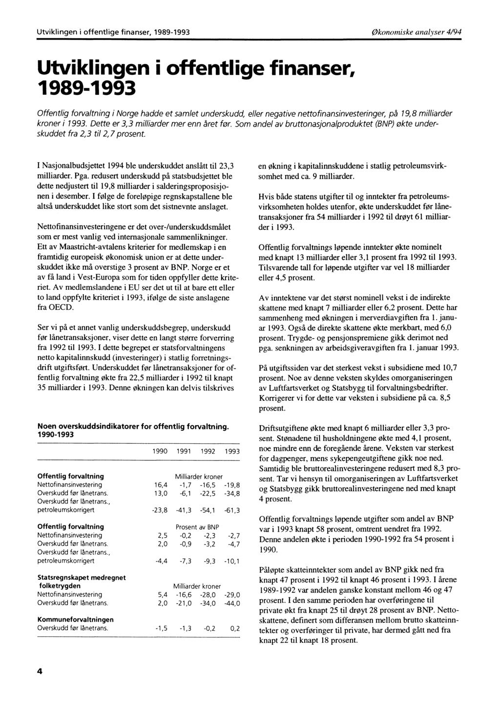 Utviklingen i offentlige finanser, 1989-1993 Økonomiske analyser 4/94 Utviklingen i offentlige finanser, 1989-1993 Offentlig forvaltning i Norge hadde et samlet underskudd, eller negative