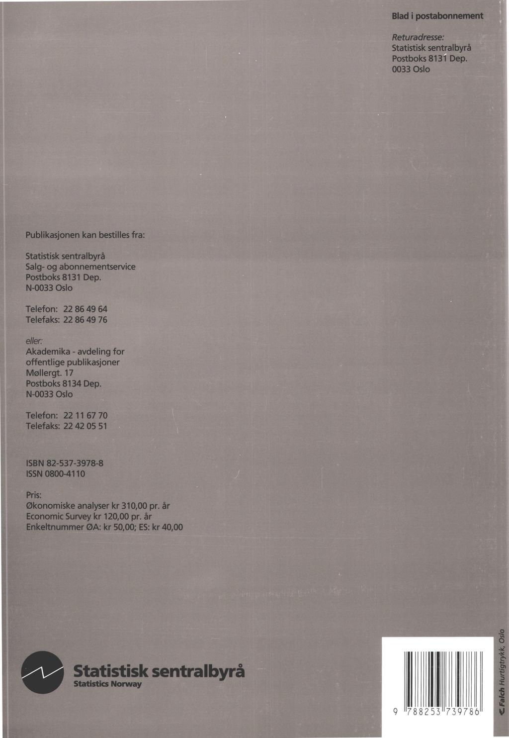 Blad i postabonnement Returadresse: Statistisk sentralbyrå Postboks 8131 Dep. 0033 Oslo Publikasjonen kan bestilles fra: Statistisk sentralbyrå Salg- og abonnementservice Postboks 8131 Dep.